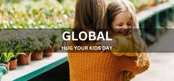 GLOBAL HUG YOUR KIDS DAY [ग्लोबल हग योर किड्स डे]
